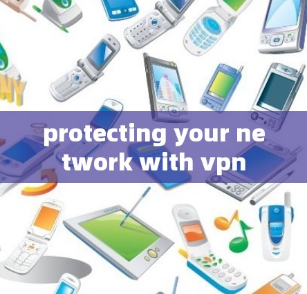 protecting your network with vpn