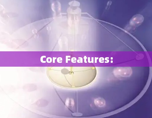 Core Features: