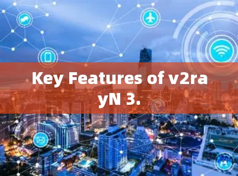 Key Features of v2rayN 3.