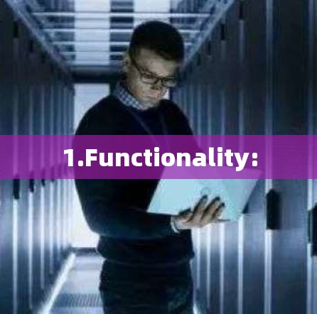 1.Functionality: